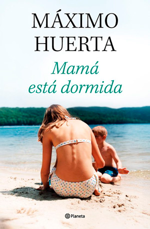 Mamá está dormida, de Máximo Huerta